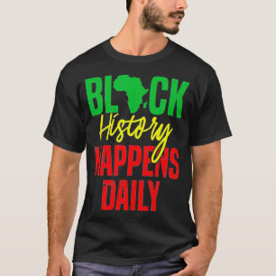 Black History Happens Daily Clothing Gift Men Wome T-Shirt