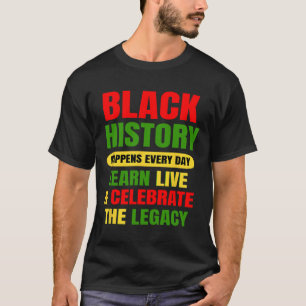 Black History Happens Every Day Black History Mont T-Shirt