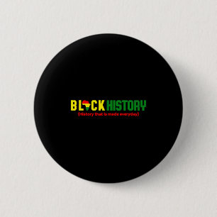 Black History History That Is Made Everyday T Shir 6 Cm Round Badge