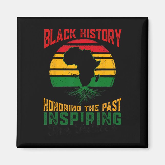 Black History Honoring Past Inspiring The Future T Magnet (Front)