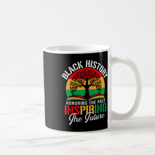 Black History Honoring The Past Inspiring The Futu Coffee Mug