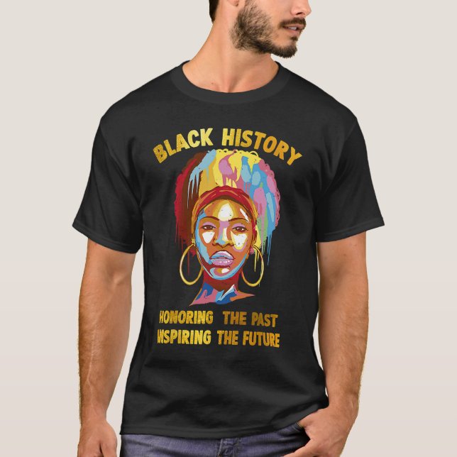 Black History Honouring The Past Inspiring Future  T-Shirt (Front)