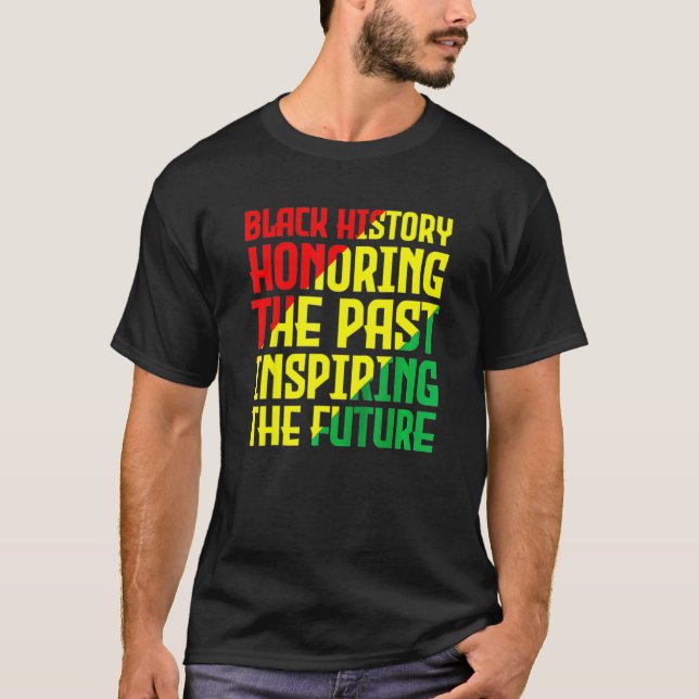 Black History  Honouring The Past  Inspiring The F T-Shirt (Front)