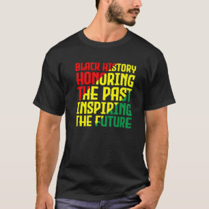 Black History, Honouring The Past, Inspiring The F T-Shirt