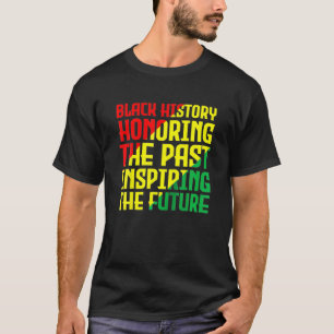 Black History, Honouring The Past, Inspiring The F T-Shirt