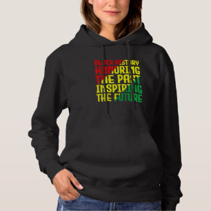 Black History Honouring The Past Inspiring The Fut Hoodie