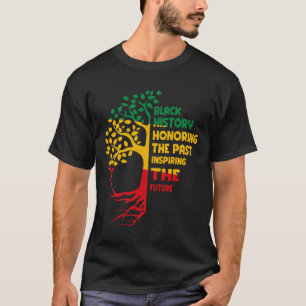 Black History Honouring The Past Inspiring The Fut T-Shirt