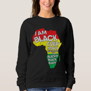 Black History I Am Black Every Month African Histo Sweatshirt