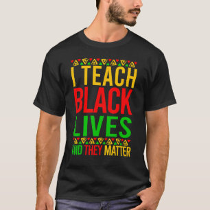 Black History I Teach Black Live They Matter Melan T-Shirt