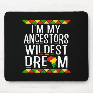 Black History I'm My Ancestors Wildest Dream Mouse Pad