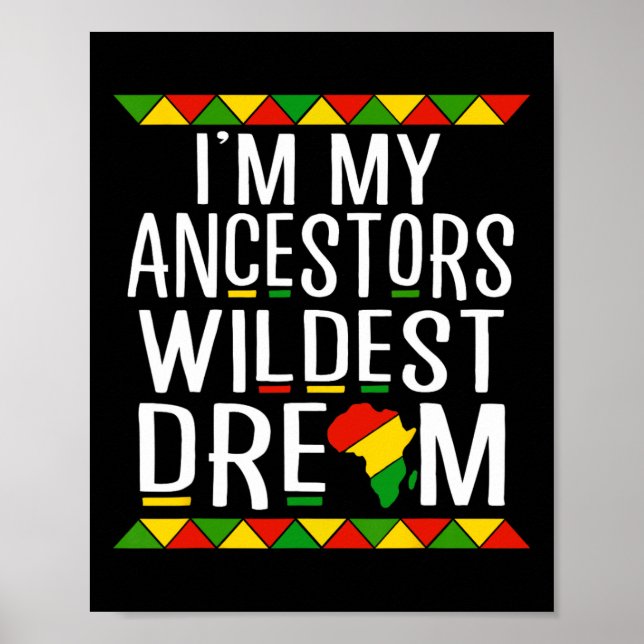 Black History I'm My Ancestors Wildest Dream  Poster (Front)
