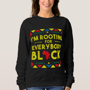 Black History I'm Rooting for Everybody Black Afri Sweatshirt