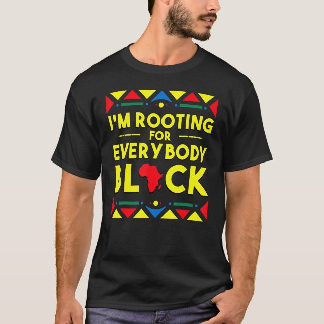 Black History I'm Rooting for Everybody Black Afri T-Shirt (Front)
