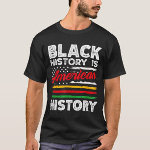 Black History Is American Flag Usa African America T-Shirt