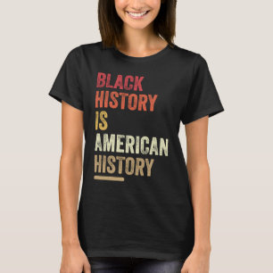 Black History Is American History Afro Black Histo T-Shirt