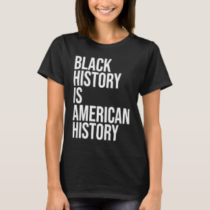 Black History Is American History B H M Black Hist T-Shirt