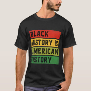 Black History Is American History Bhm African Prid T-Shirt