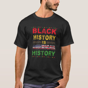 Black History Is American History Black History Mo T-Shirt