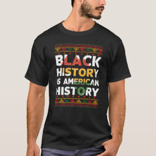Black History Is American History Black History   T-Shirt