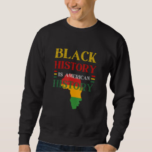 Black History Is American History Blm Black Histor Sweatshirt