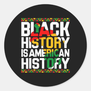 Black History Is American History Month Melanin Bl Classic Round Sticker