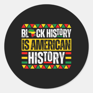 Black History Is American History Pride Melanin Me Classic Round Sticker