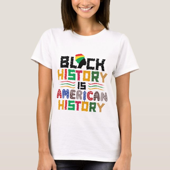 Black History Is American History T-Shirt (Front)