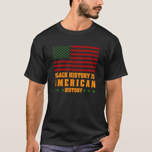 Black History is American Histroy T-Shirt (Front)