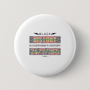 Black History Is Everyone S One Month Cant Hold Ou 6 Cm Round Badge