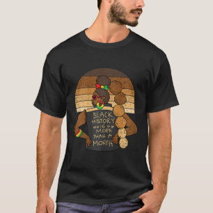 Black History Is More Than A Month Men Afro Woman T-Shirt