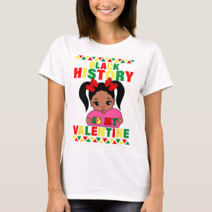 Black History Is My Valentine Africa American Girl T-Shirt