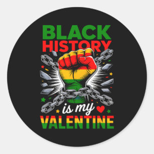 Black History Is My Valentine Day Breaking Every C Classic Round Sticker