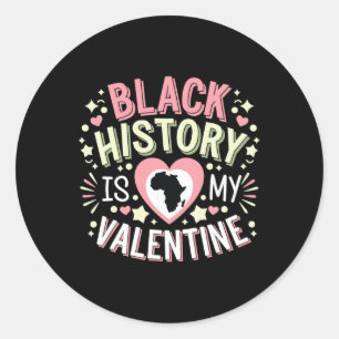 Black History Is My Valentine Month Men And Women Classic Round Sticker