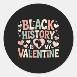 Black History Is My Valentine Month Valentine's Da Classic Round Sticker