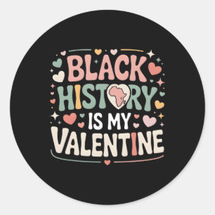 Black History Is My Valentine Month Valentine's Da Classic Round Sticker
