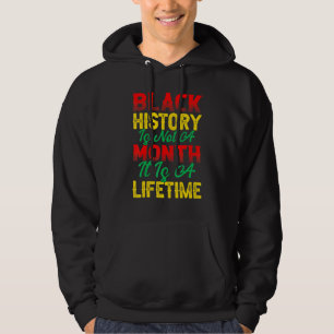 Black History Is Not A Month It's A Life Time Mont Hoodie