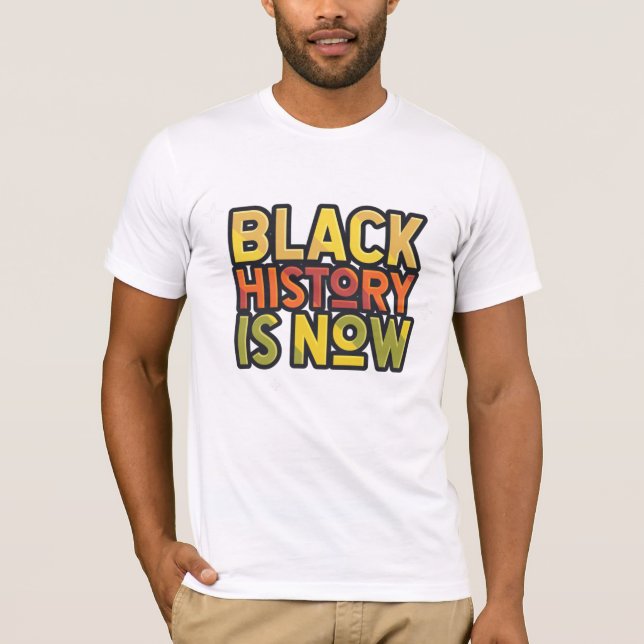 Black History is Now T-Shirt (Front)