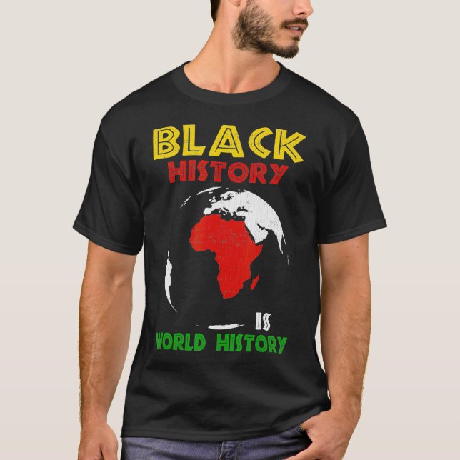 Black History Is World History African Pride  T-Shirt (Front)
