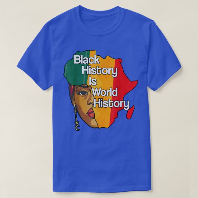 Black History is World History Proud Afro African  T-Shirt (Design Front)