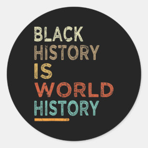 Black History Is World History Proud Black History Classic Round Sticker