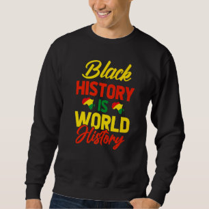 Black History Is World History Sweatshirt