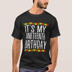 Black History It's My Juneteenth Birthday  T-Shirt