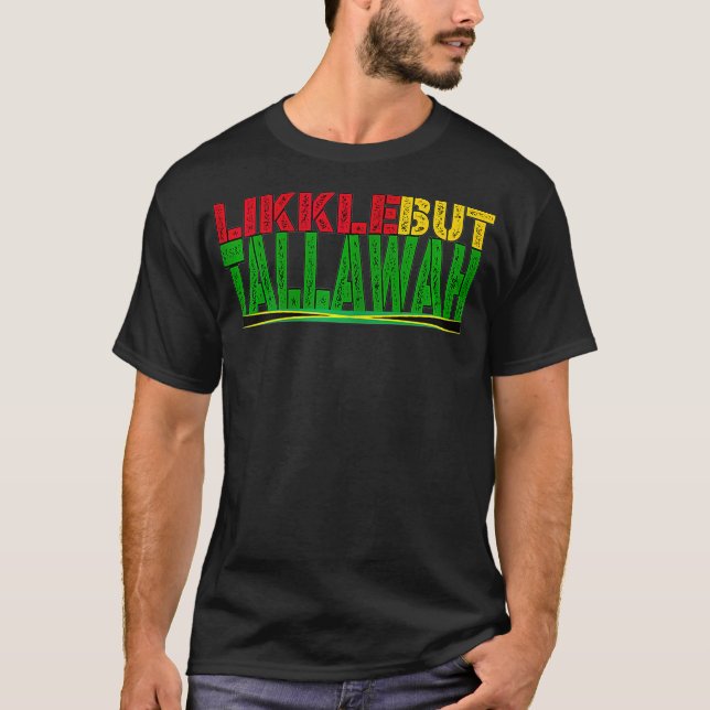 Black History Jamaican Patois Likkle But Tallawah  T-Shirt (Front)