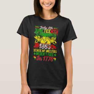 Black History July 4th Juneteenth 1865 Because My  T-Shirt