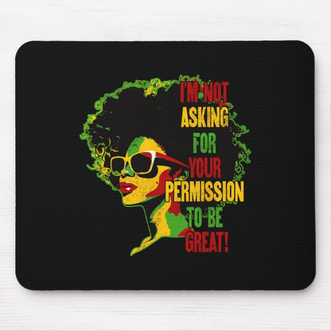 Black History Juneteenth I'm Not Asking For Your P Mouse Pad (Front)