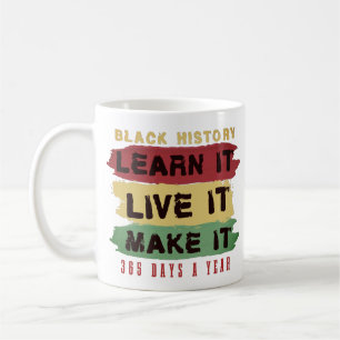 Black History Learn it Live it Make it 365 days Co Coffee Mug