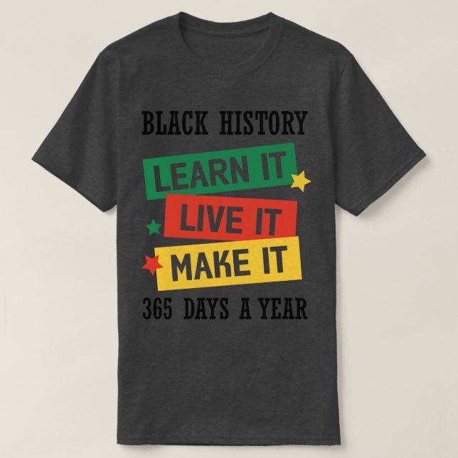 Black History Learn it Live it Make it Black Histo T-Shirt (Design Front)