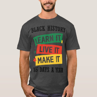 Black History Learn it Live it Make it Black Histo T-Shirt