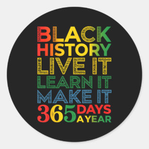 Black History Live It Learn It Make It 365 Days A  Classic Round Sticker