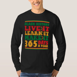 Black History Live It Learn It Make It 365 Days T-Shirt